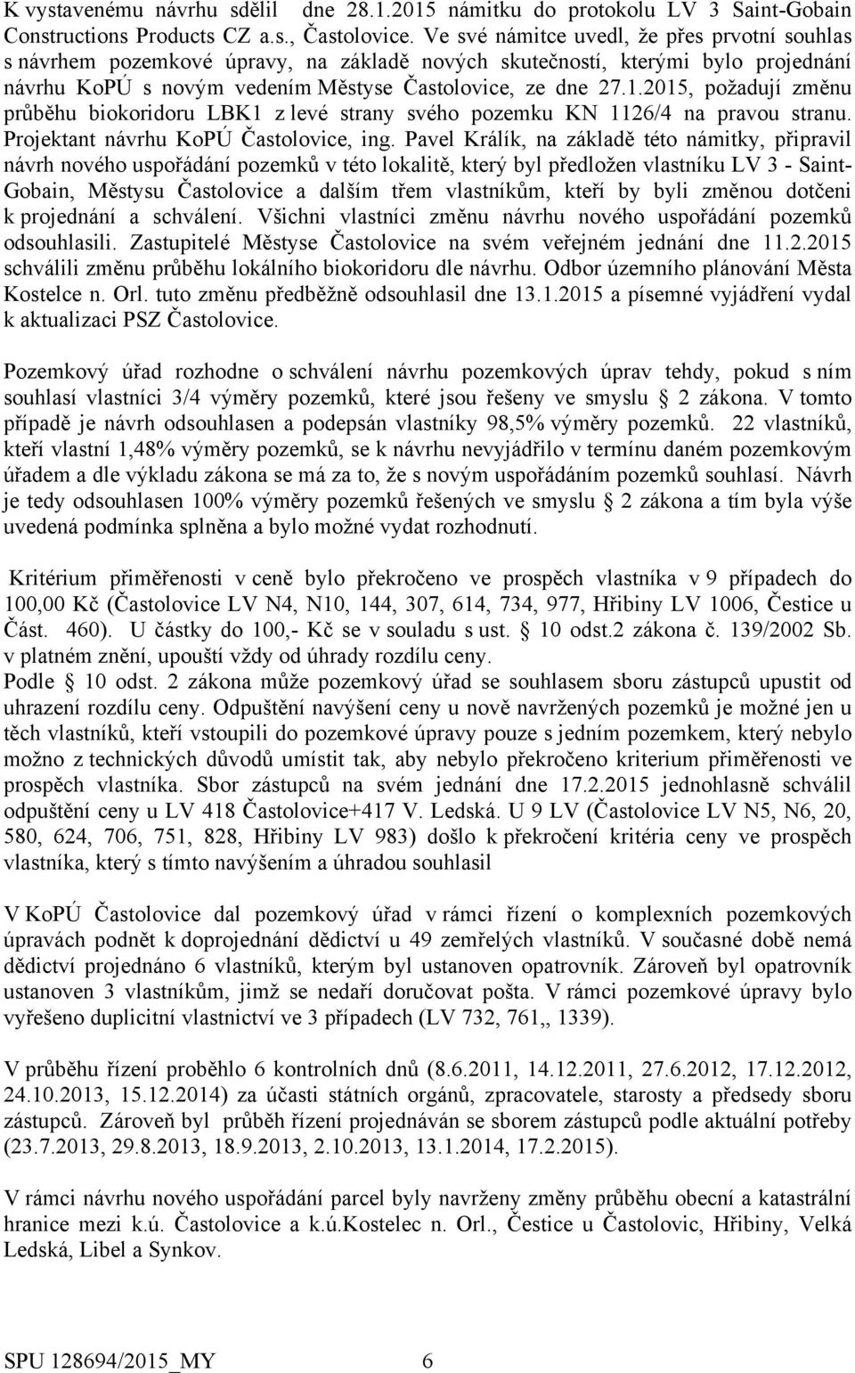 2015, požadují změnu průběhu biokoridoru LBK1 z levé strany svého pozemku KN 1126/4 na pravou stranu. Projektant návrhu KoPÚ Častolovice, ing.