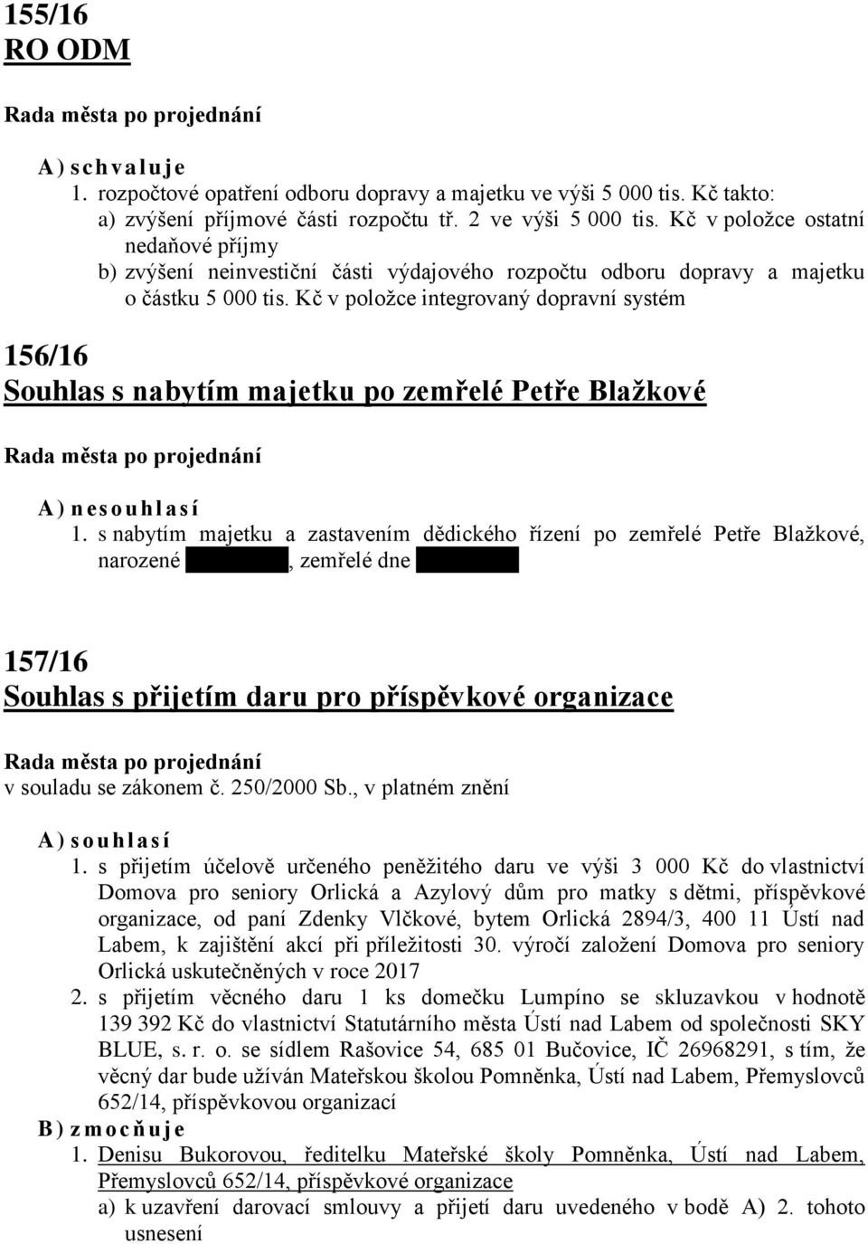 Kč v položce integrovaný dopravní systém 156/16 Souhlas s nabytím majetku po zemřelé Petře Blažkové A) n es ouhlasí 1.