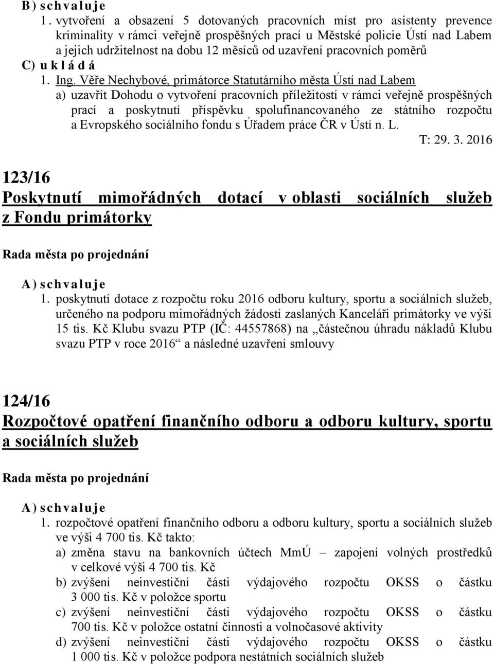uzavření pracovních poměrů C) u k l á d á 1. Ing.