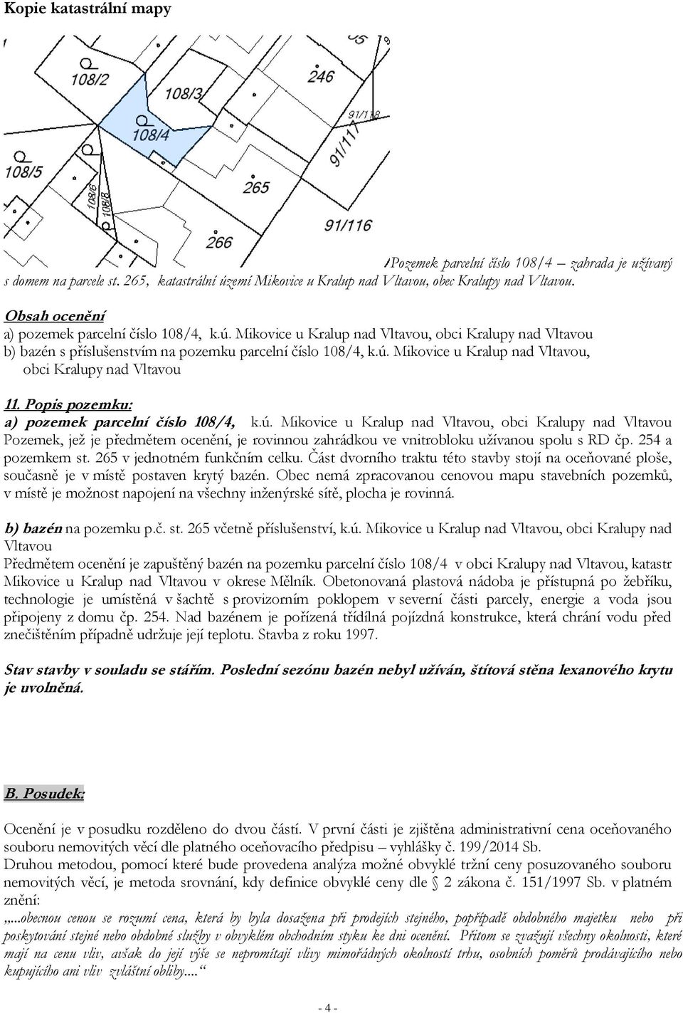 Popis pozemku: a) pozemek parcelní číslo 108/4, k.ú.