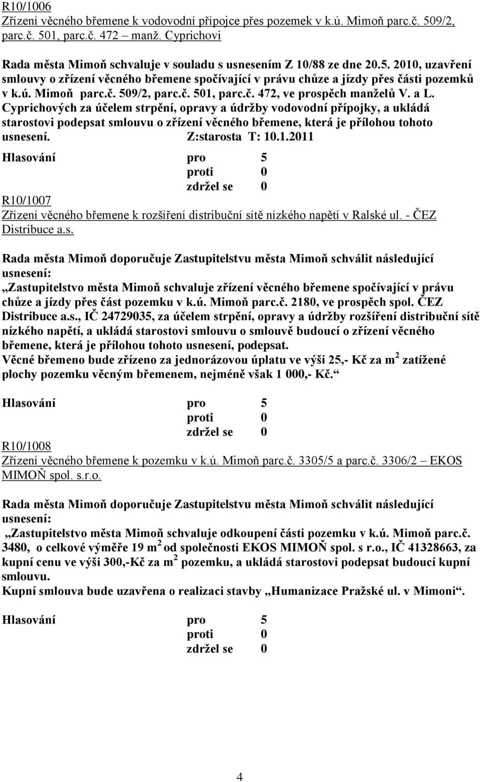 Mimoň parc.č. 509/2, parc.č. 501, parc.č. 472, ve prospěch manţelů V. a L.