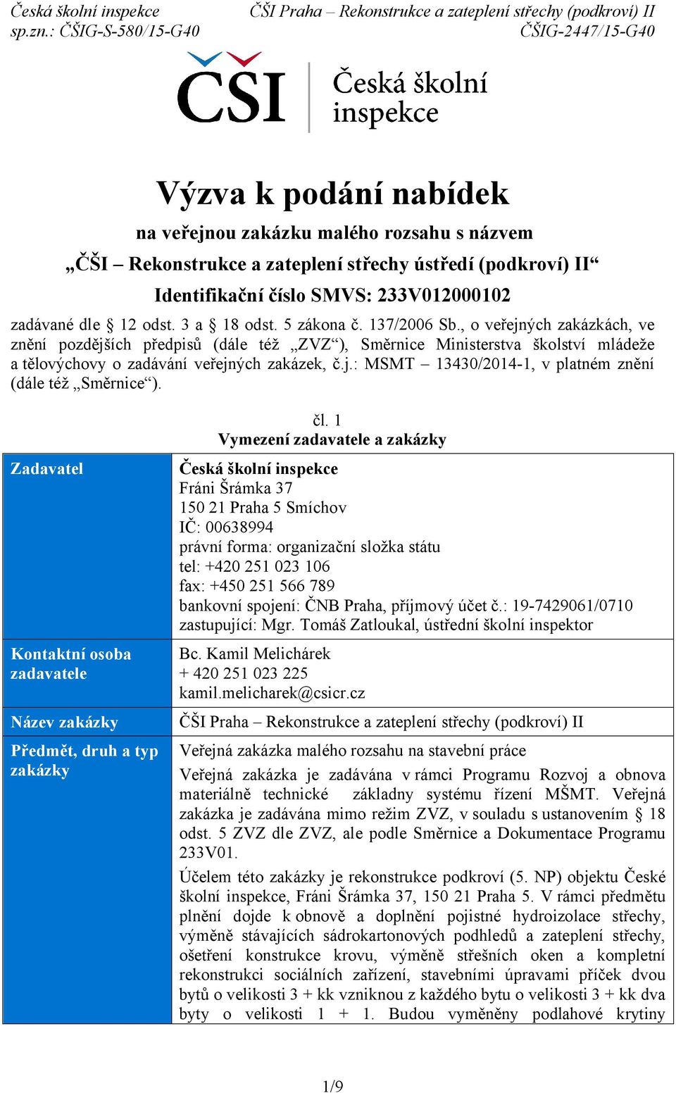 Zadavatel Kontaktní osoba zadavatele Název zakázky Předmět, druh a typ zakázky čl.