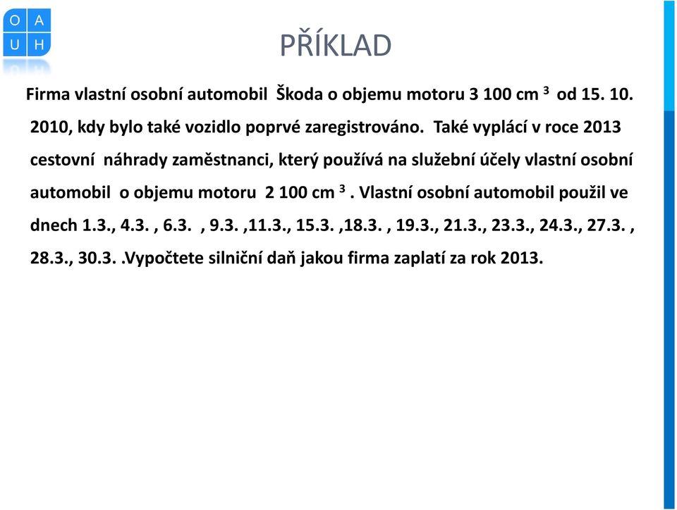 Také vyplácí v roce 2013 cestovní náhrady zaměstnanci, který používá na služební účely vlastní osobní automobil o