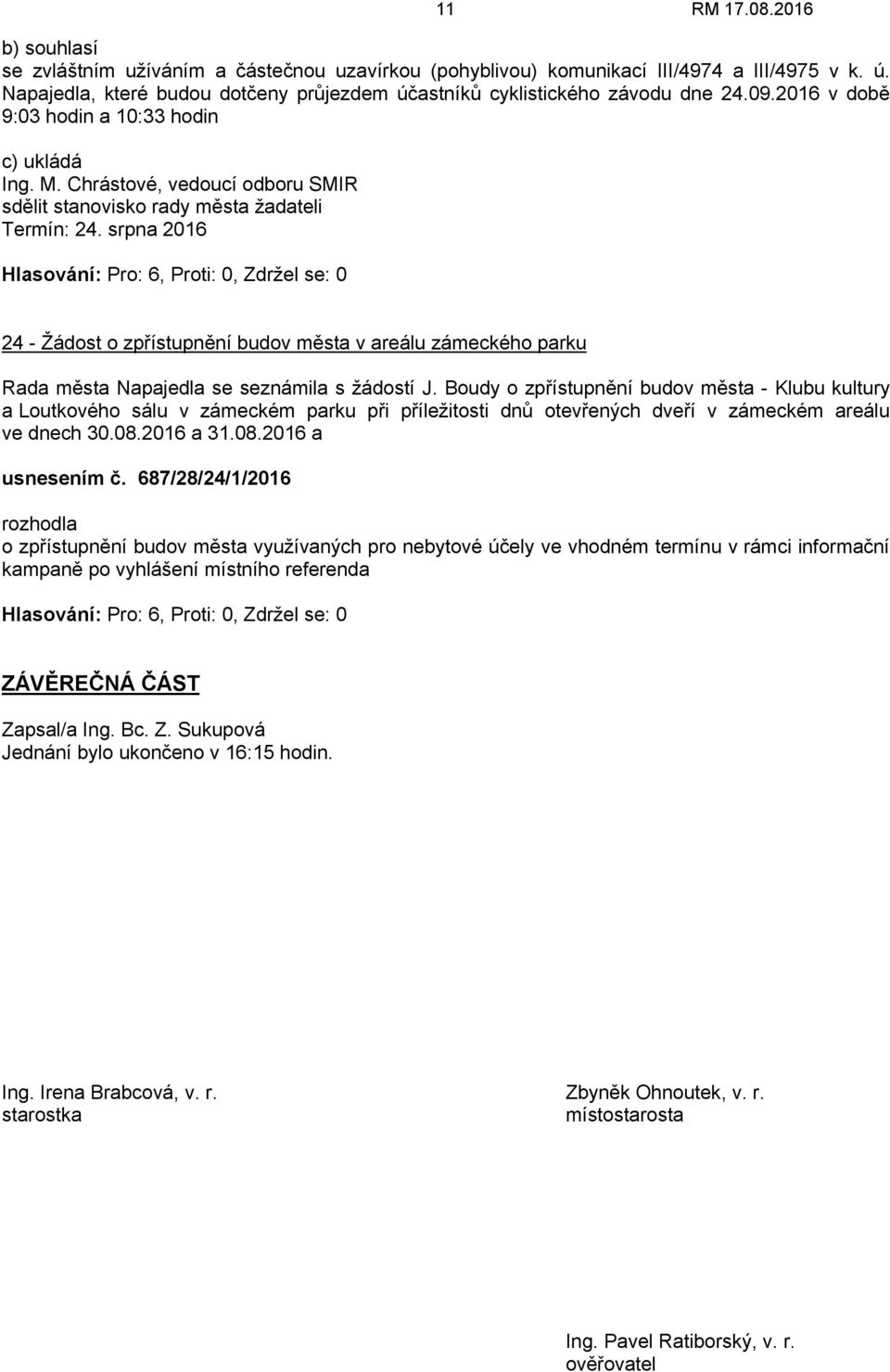 srpna 2016 24 - Žádost o zpřístupnění budov města v areálu zámeckého parku Rada města Napajedla se seznámila s žádostí J.