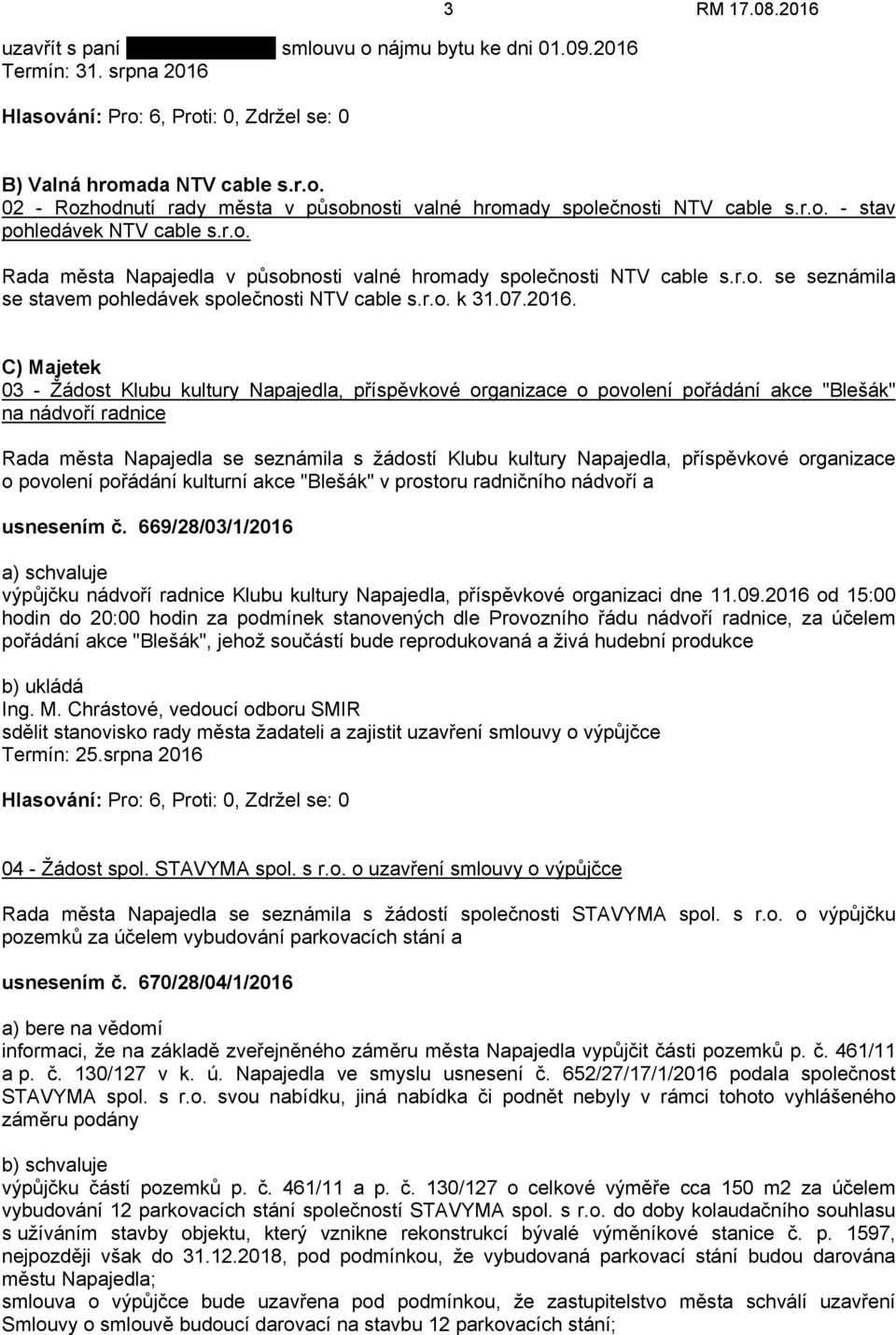 C) Majetek 03 - Žádost Klubu kultury Napajedla, příspěvkové organizace o povolení pořádání akce "Blešák" na nádvoří radnice Rada města Napajedla se seznámila s žádostí Klubu kultury Napajedla,