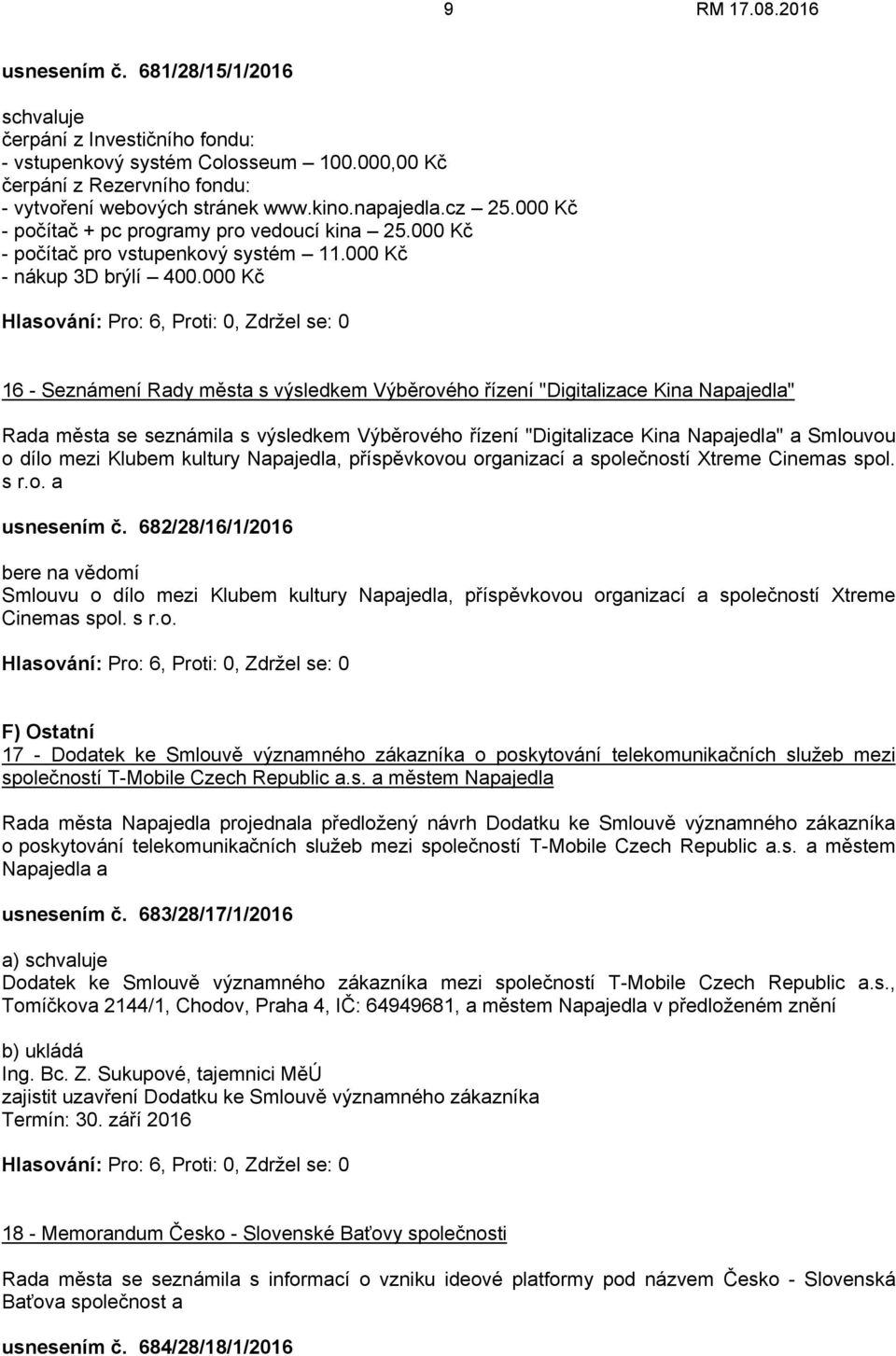 000 Kč 16 - Seznámení Rady města s výsledkem Výběrového řízení "Digitalizace Kina Napajedla" Rada města se seznámila s výsledkem Výběrového řízení "Digitalizace Kina Napajedla" a Smlouvou o dílo mezi