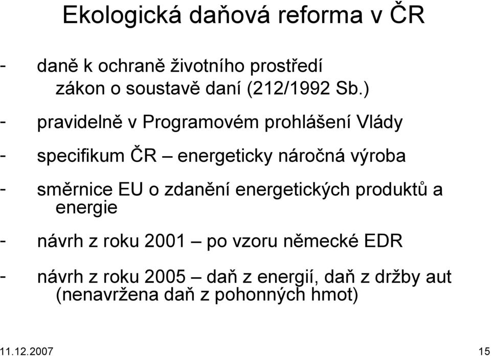 ) - pravidelně v Programovém prohlášení Vlády - specifikum ČR energeticky náročná výroba -