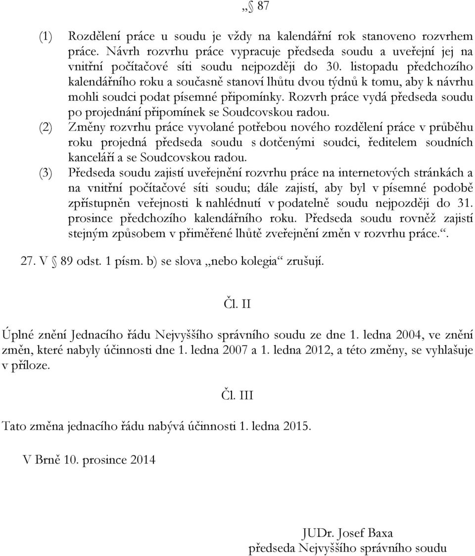 Rozvrh práce vydá předseda soudu po projednání připomínek se Soudcovskou radou.