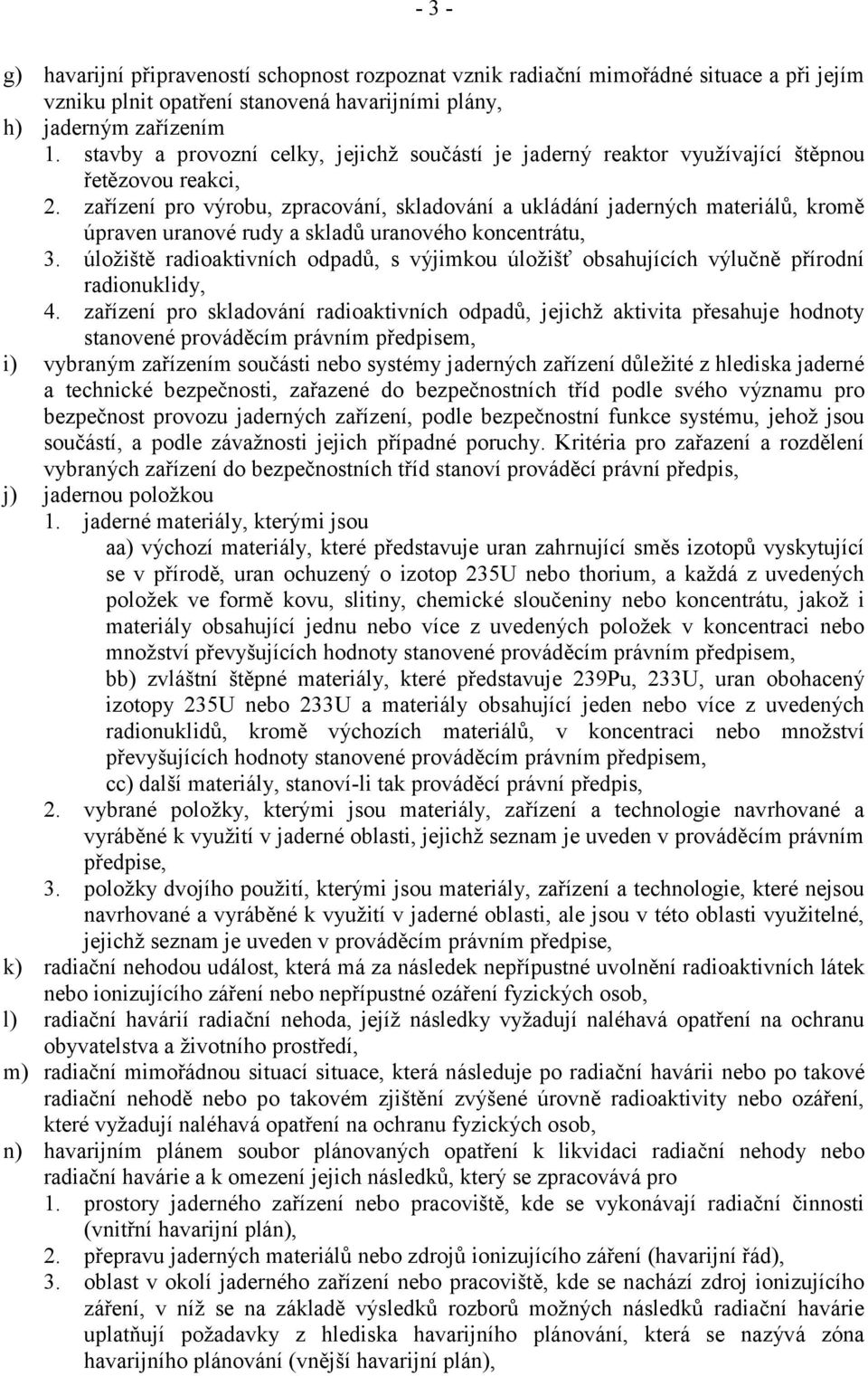 zařízení pro výrobu, zpracování, skladování a ukládání jaderných materiálů, kromě úpraven uranové rudy a skladů uranového koncentrátu, 3.