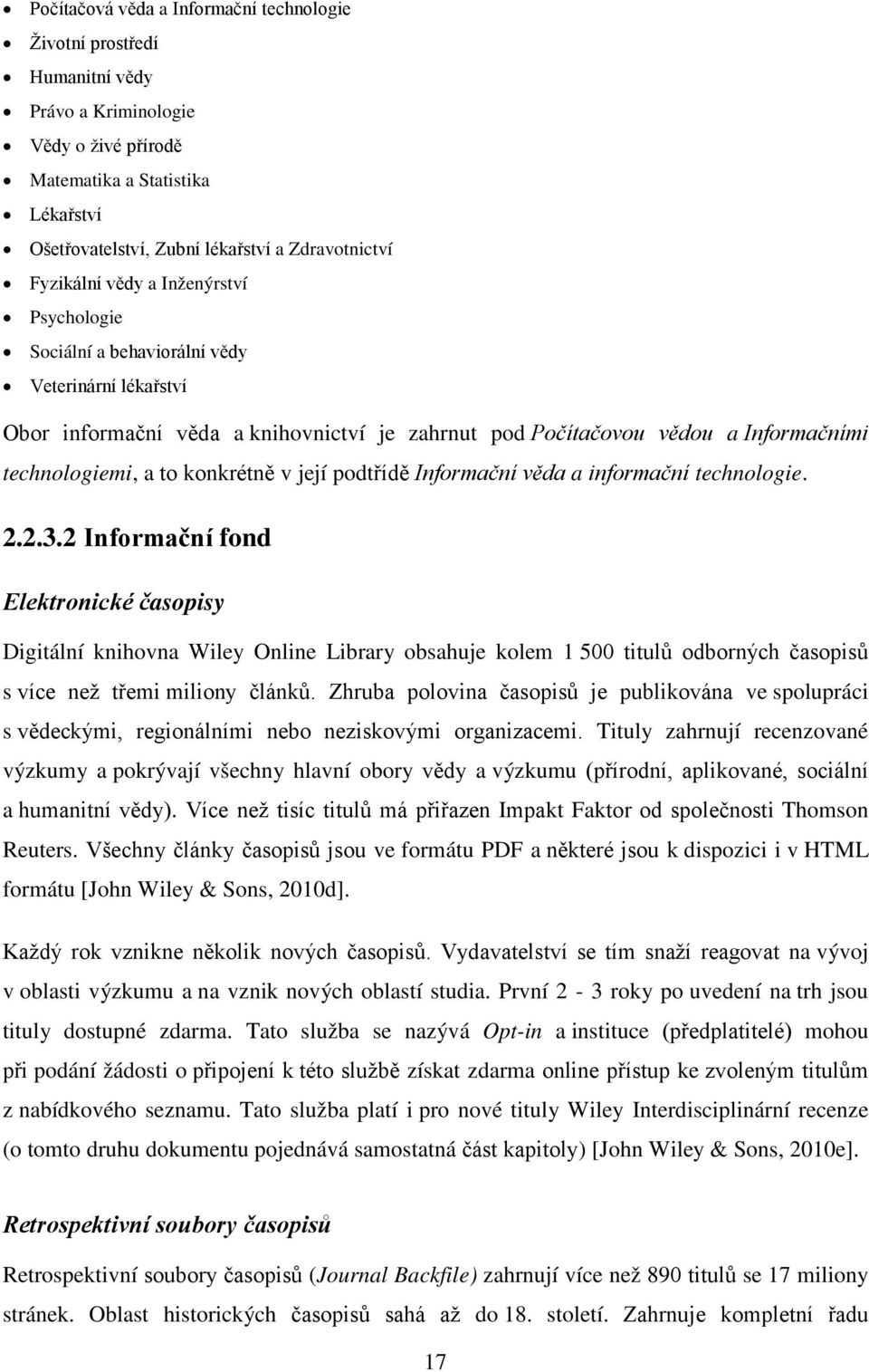 konkrétně v její podtřídě Informační věda a informační technologie. 2.2.3.
