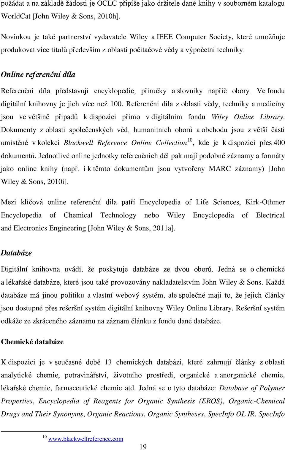 Online referenční díla Referenční díla představují encyklopedie, příručky a slovníky napříč obory. Ve fondu digitální knihovny je jich více než 100.
