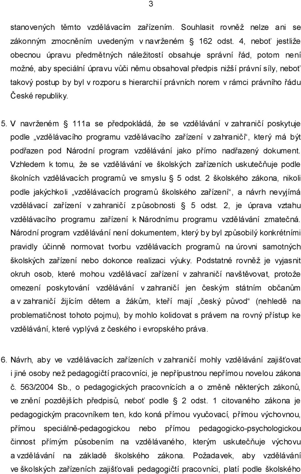 rozporu s hierarchií právních norem v rámci právního řádu České republiky. 5.