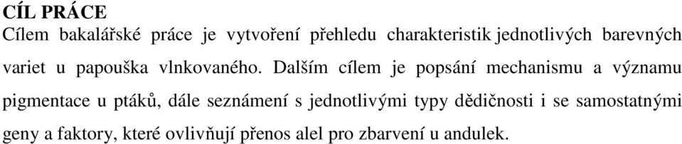 Dalším cílem je popsání mechanismu a významu pigmentace u ptáků, dále seznámení