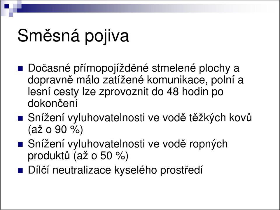 dokončení Snížení vyluhovatelnosti ve vodě těžkých kovů (až o 90 %) Snížení