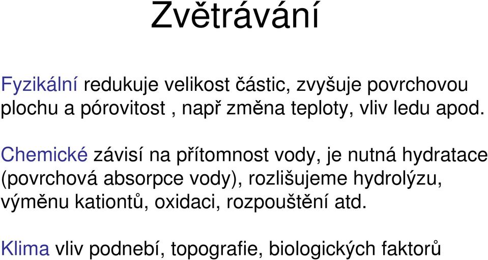 Chemické závisí na přítomnost vody, je nutná hydratace (povrchová absorpce