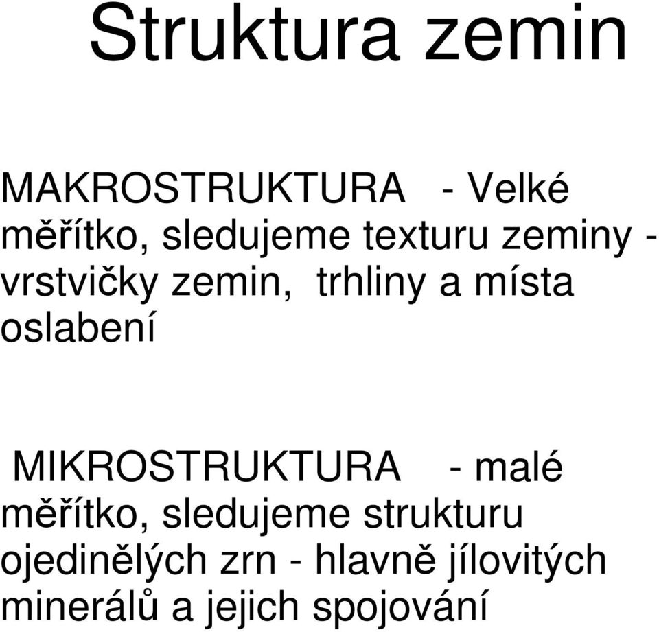 oslabení MIKROSTRUKTURA - malé měřítko, sledujeme