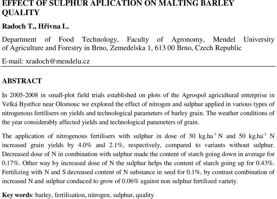 cz ABSTRACT In 2005-2008 in small-plot field trials established on plots of the Agrospol agricultural enterprise in Velká Bystřice near Olomouc we explored the effect of nitrogen and sulphur applied