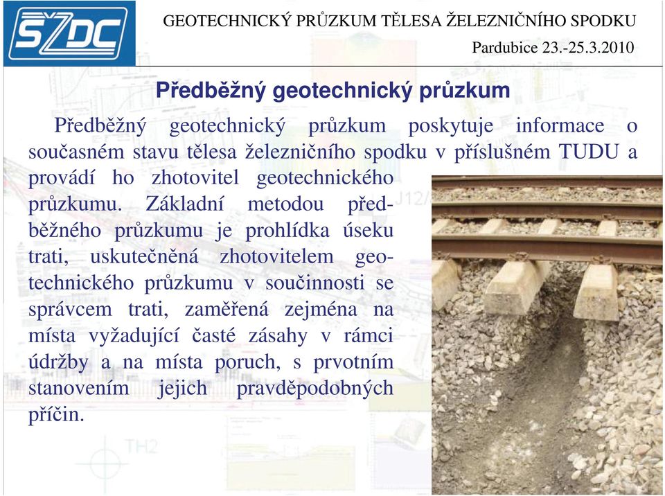 Základní metodou předběžného průzkumu je prohlídka úseku trati, uskutečněná zhotovitelem geotechnického průzkumu v