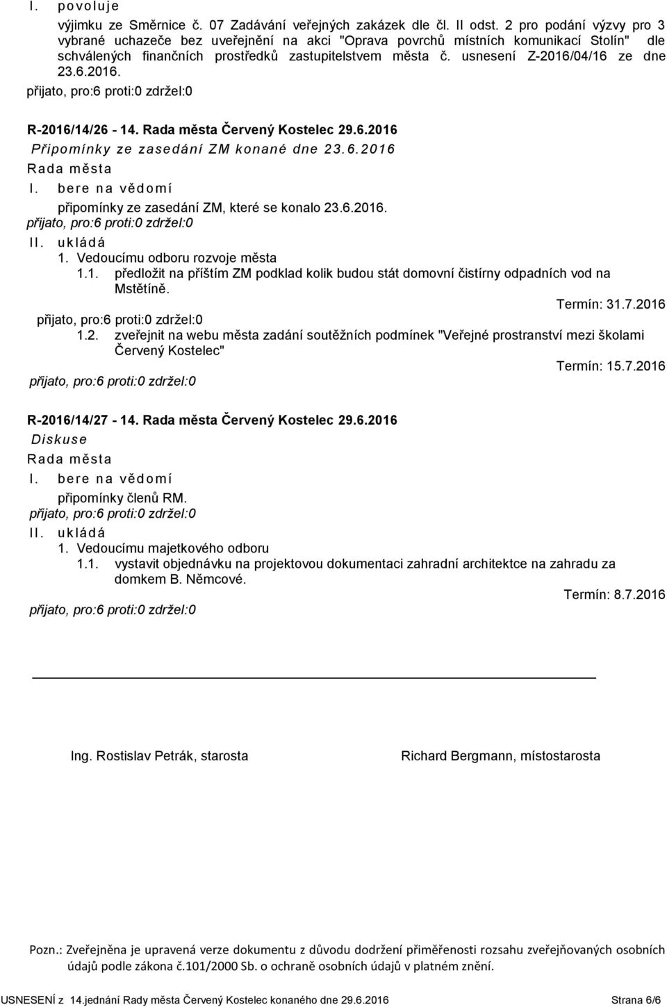 usnesení Z-2016/04/16 ze dne 23.6.2016. R-2016/14/26-14. Červený Kostelec 29.6.2016 Připomínky ze zasedání ZM konané dne 23.6.2016 připomínky ze zasedání ZM, které se konalo 23.6.2016. 1.