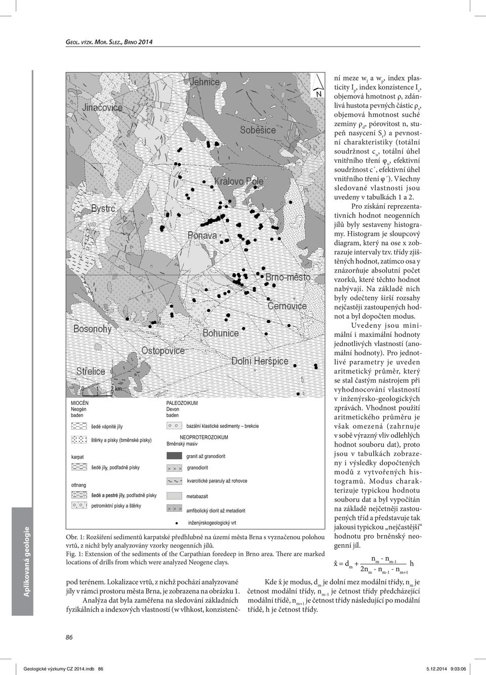 Lokalizace vrtů, z nichž pochází analyzované jíly v rámci prostoru města Brna, je zobrazena na obrázku 1.