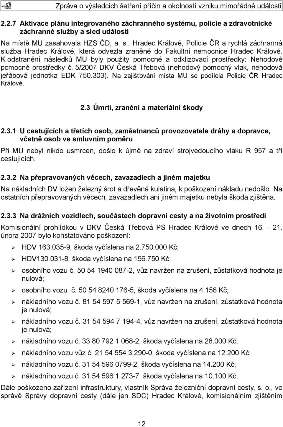 Na zajišťování místa MU se podílela Policie ČR Hradec Králové. 2.3 