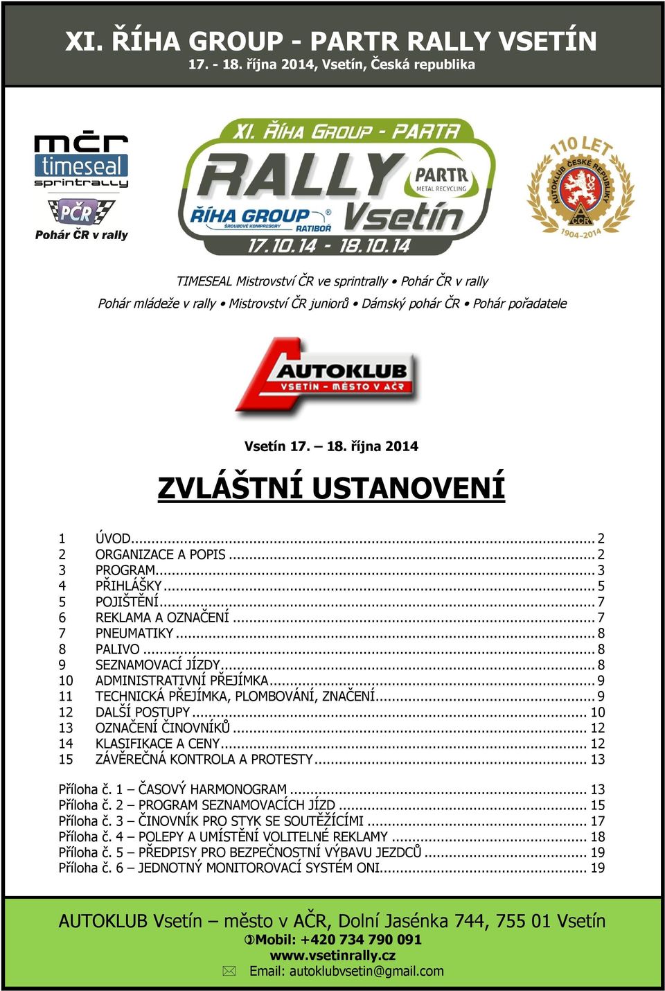 října 2014 ZVLÁŠTNÍ USTANOVENÍ 1 ÚVOD... 2 2 ORGANIZACE A POPIS... 2 3 PROGRAM... 3 4 PŘIHLÁŠKY... 5 5 POJIŠTĚNÍ... 7 6 REKLAMA A OZNAČENÍ... 7 7 PNEUMATIKY... 8 8 PALIVO... 8 9 SEZNAMOVACÍ JÍZDY.
