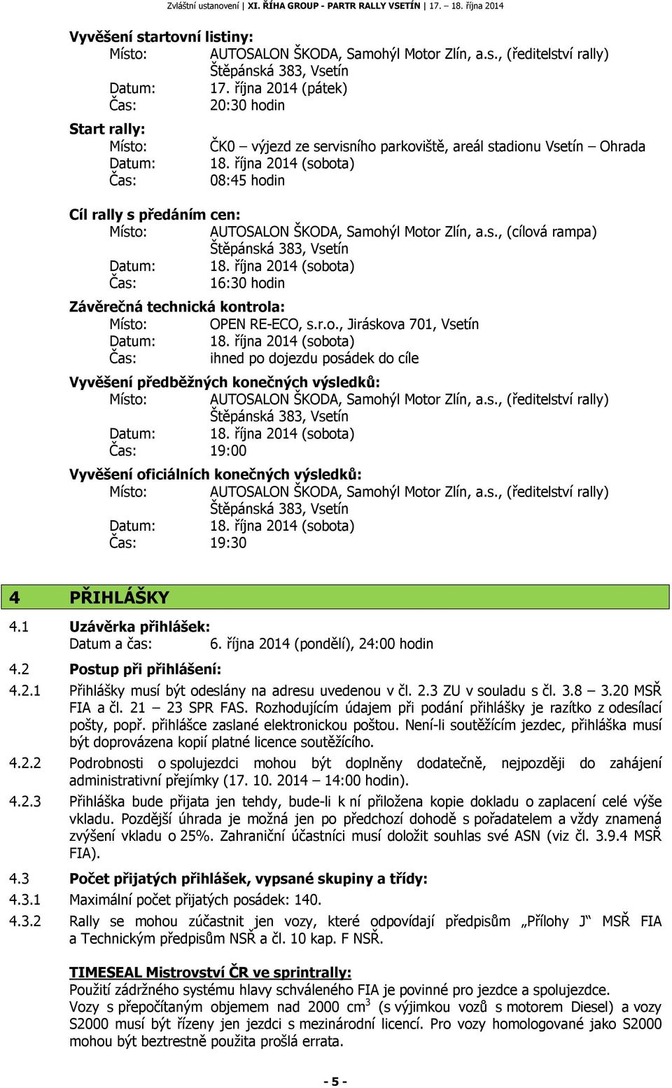 října 2014 (sobota) 16:30 hodin Závěrečná technická kontrola: Místo: OPEN RE-ECO, s.r.o., Jiráskova 701, Vsetín Datum: 18.