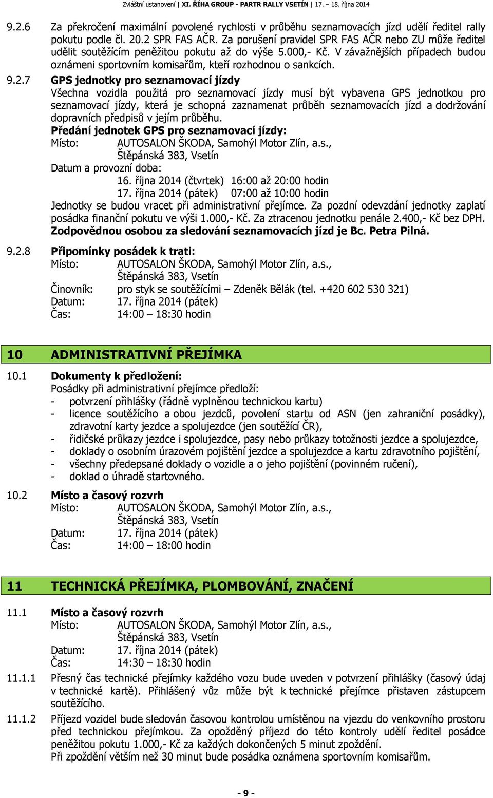 V závažnějších případech budou oznámeni sportovním komisařům, kteří rozhodnou o sankcích. 9.2.