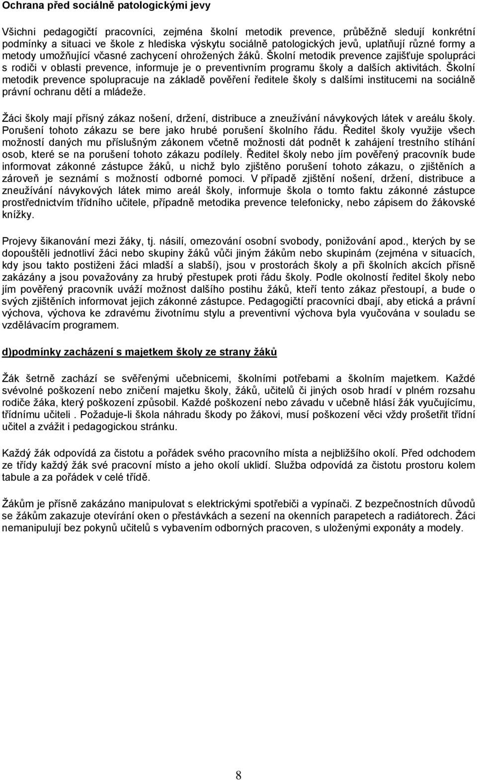 Školní metodik prevence zajišťuje spolupráci s rodiči v oblasti prevence, informuje je o preventivním programu školy a dalších aktivitách.