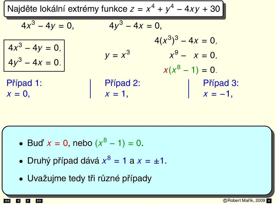 Případ 1: x = 0, y = 0 Případ 2: x = 1, y = 1 Případ 3: x = 1, y = 1 S 1 = [0, 0], S 2 = [1, 1], S 3 = [ 1, 1]. z xx, z xy yy = 12y2.