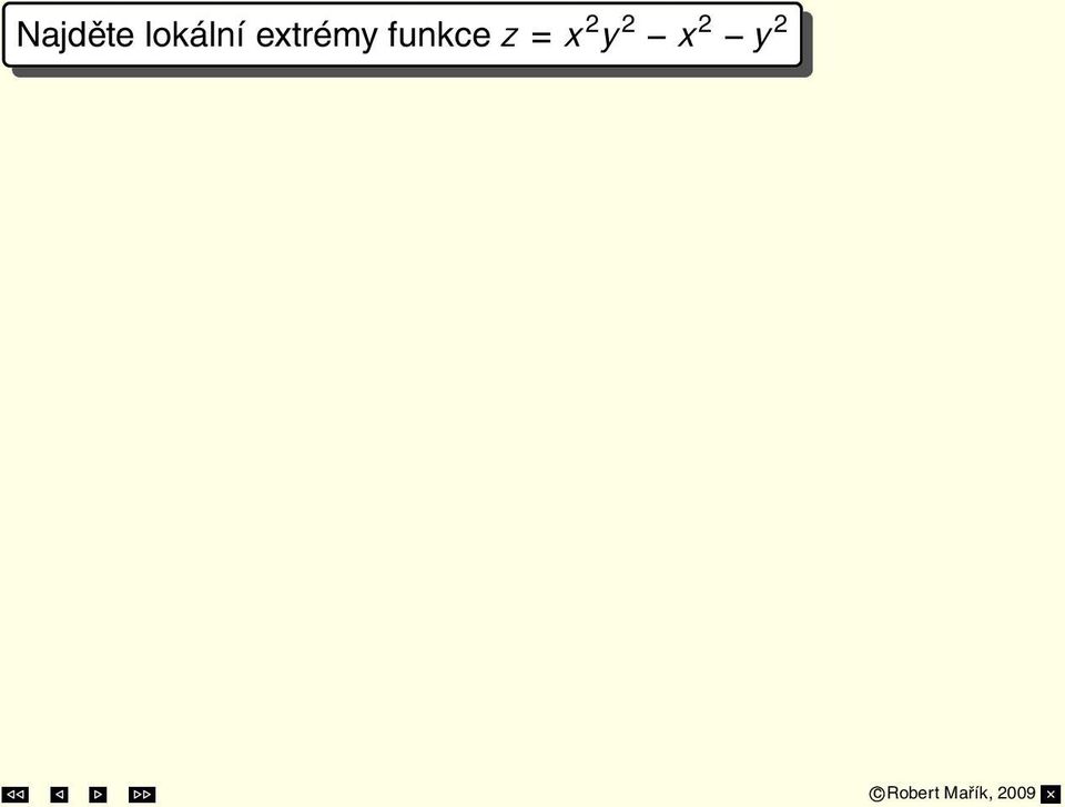 1) = 0; z y =2y(x2 1) = 0 Případ 1: x = 0 2y(0 1) = 0 y = 0 Případ 2: y = 1 2(x 2 1) = 0