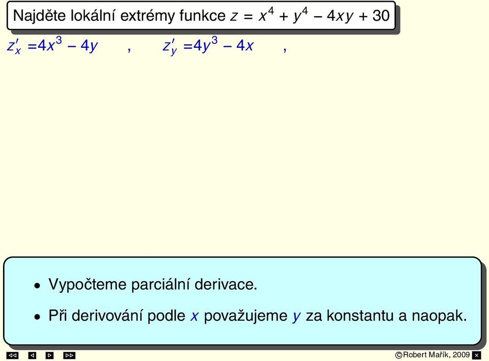 Případ 1: x = 0, y = 0 Případ 2: x = 1, y = 1 Případ 3: x = 1, y = 1 S 1 = [0, 0], S 2 = [1, 1], S 3 = [ 1, 1]. z xx, z xy yy = 12y2.