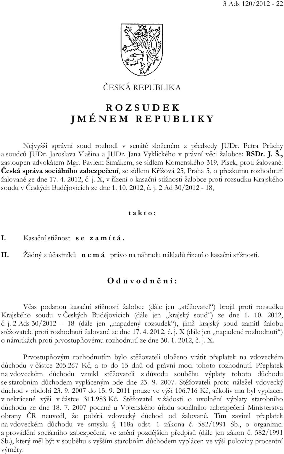 Pavlem Šimákem, se sídlem Komenského 319, Písek, proti žalované: Česká správa sociálního zabezpečení, se sídlem Křížová 25, Praha 5, o přezkumu rozhodnutí žalované ze dne 17. 4. 2012, č. j.