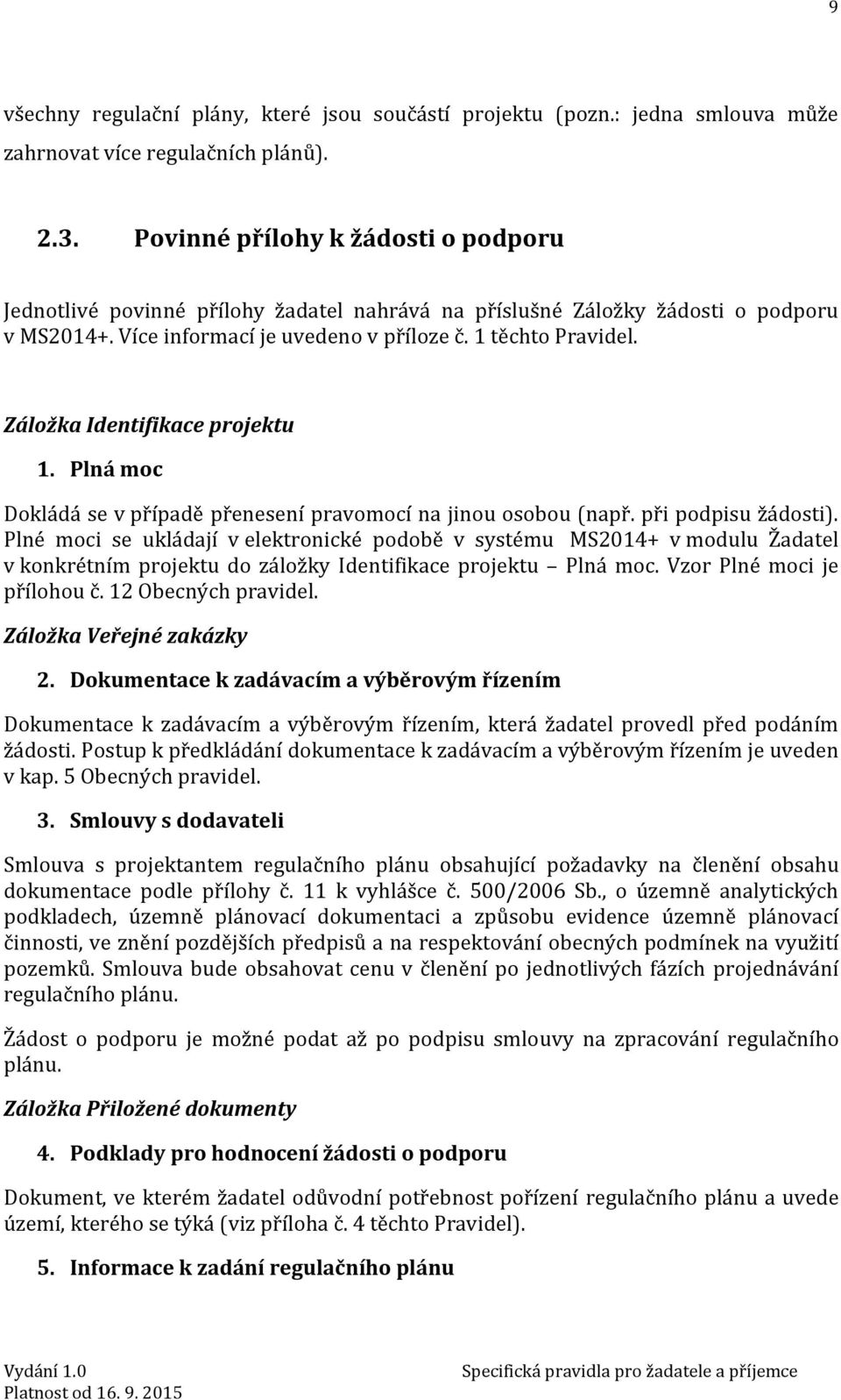 Záložka Identifikace projektu 1. Plná moc Dokládá se v případě přenesení pravomocí na jinou osobou (např. při podpisu žádosti).