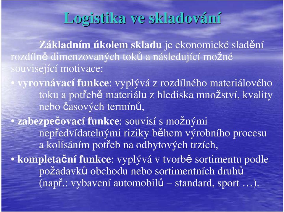 zabezpečovací funkce: souvisí s možnými nepředvídatelnými riziky během výrobního procesu a kolísáním potřeb na odbytových trzích,