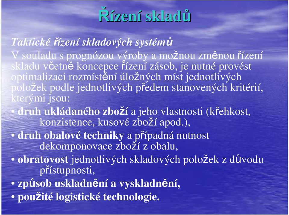 ukládaného zboží a jeho vlastnosti (křehkost, konzistence, kusové zboží apod.