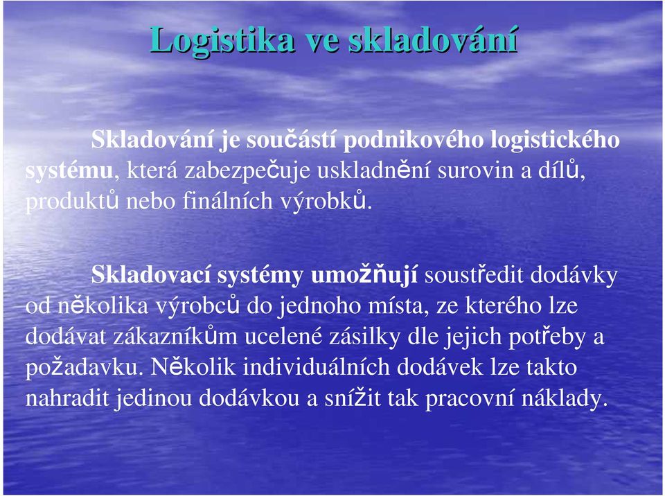 Skladovací systémy umožňují soustředit dodávky od několika výrobců do jednoho místa, ze kterého lze