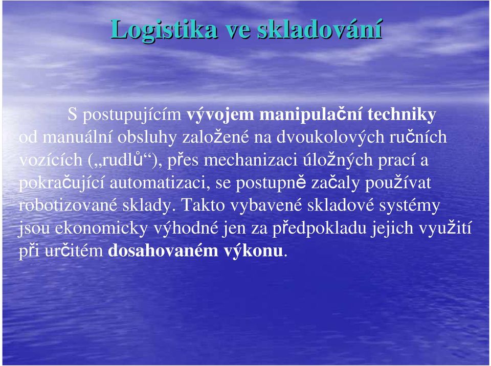 automatizaci, se postupně začaly používat robotizované sklady.