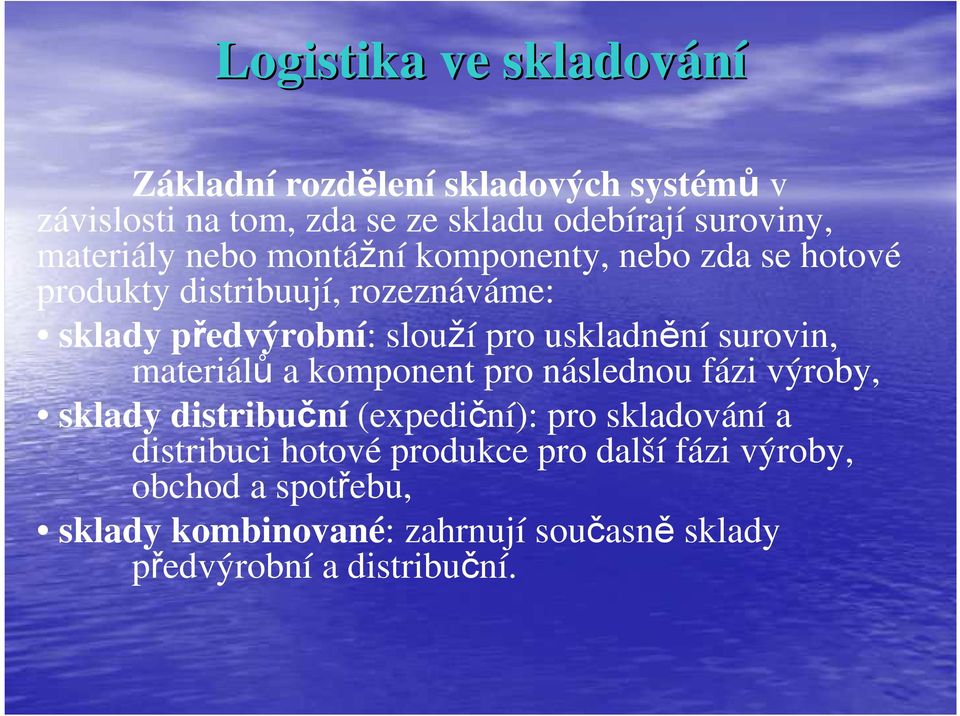 surovin, materiálů a komponent pro následnou fázi výroby, sklady distribuční (expediční): pro skladování a distribuci