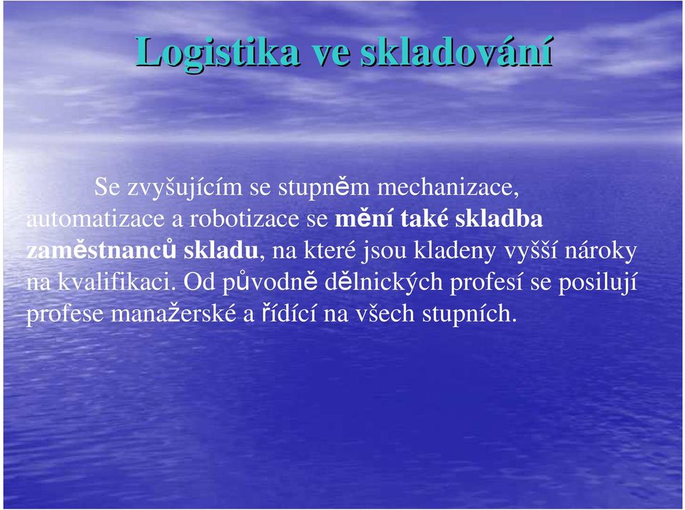 jsou kladeny vyšší nároky na kvalifikaci.