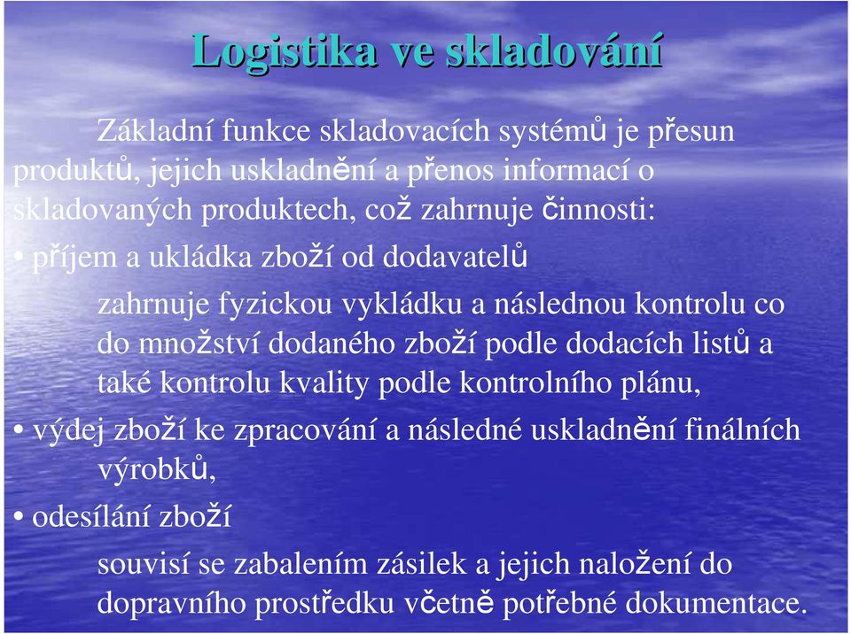 zboží podle dodacích listů a také kontrolu kvality podle kontrolního plánu, výdej zboží ke zpracování a následné uskladnění