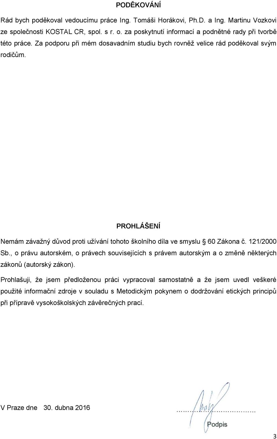 PROHLÁŠENÍ Nemám závažný důvod proti užívání tohoto školního díla ve smyslu 60 Zákona č. 121/2000 Sb.