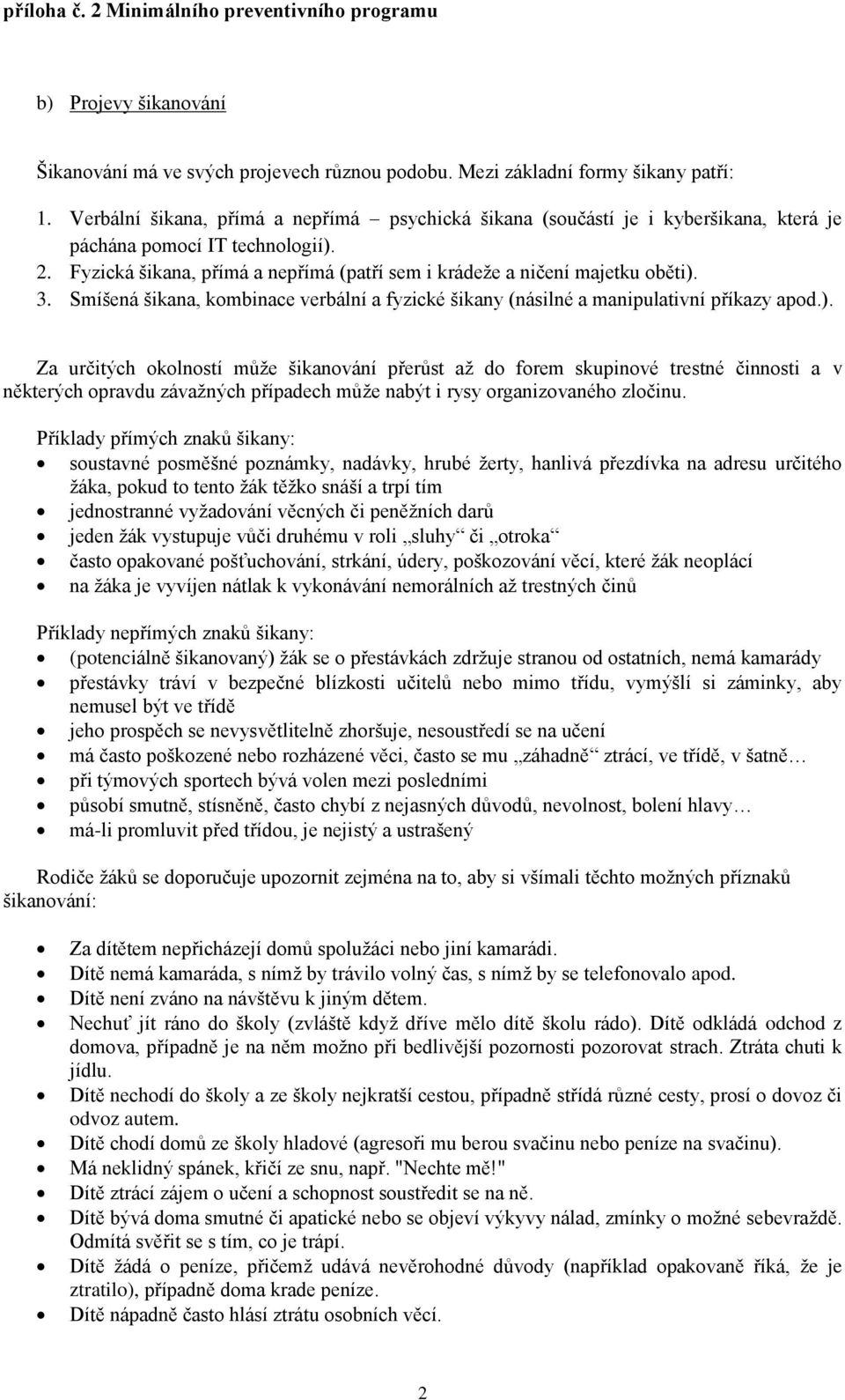 3. Smíšená šikana, kombinace verbální a fyzické šikany (násilné a manipulativní příkazy apod.).