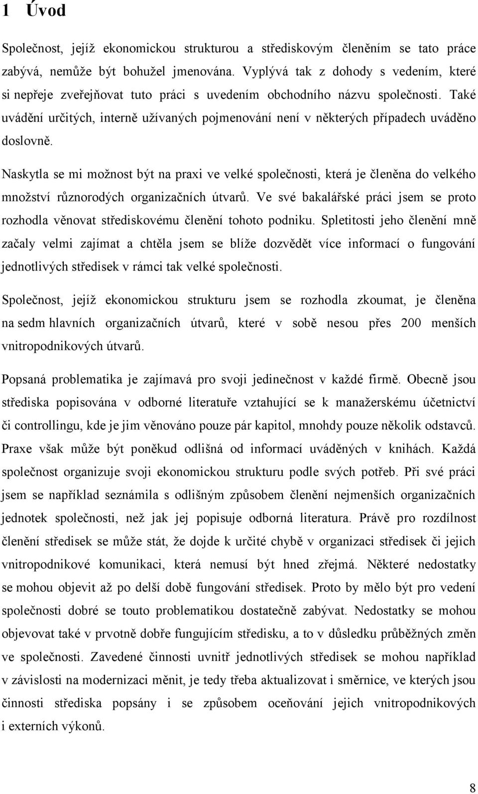 Také uvádění určitých, interně užívaných pojmenování není v některých případech uváděno doslovně.