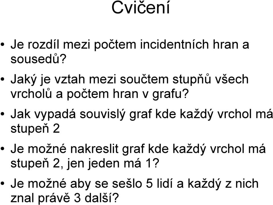 Jak vypadá souvislý graf kde každý vrchol má stupeň 2 Je možné nakreslit graf