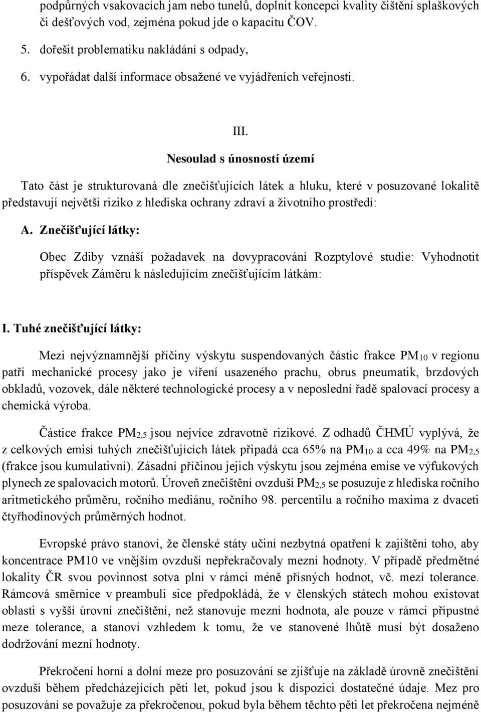 Nesoulad s únosností území Tato část je strukturovaná dle znečišťujících látek a hluku, které v posuzované lokalitě představují největší riziko z hlediska ochrany zdraví a životního prostředí: A.