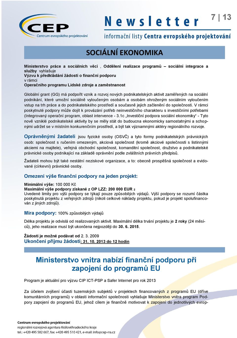 vyloučením vstup na trh práce a do podnikatelského prostředí a současně jejich začlenění do společnosti.