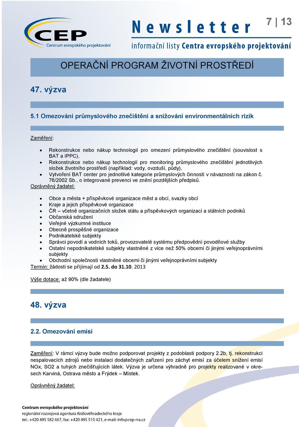 nákup technologií pro monitoring průmyslového znečištění jednotlivých složek životního prostředí (například: vody, ovzduší, půdy), Vytvoření BAT center pro jednotlivé kategorie průmyslových činností