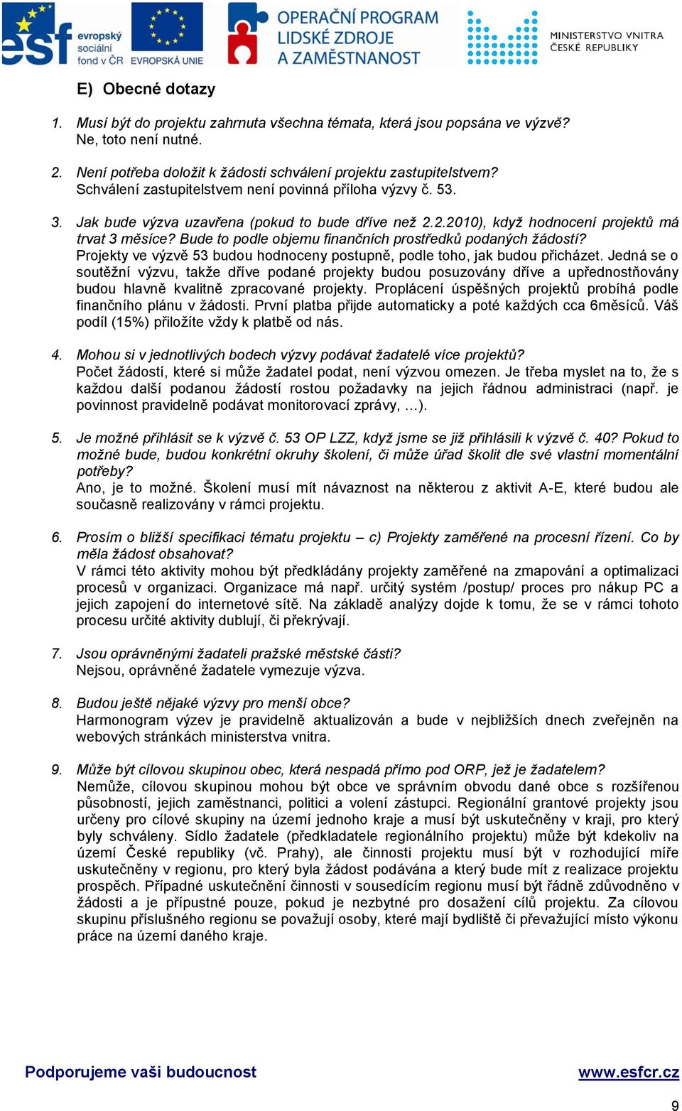 Bude to podle objemu finančních prostředků podaných žádostí? Projekty ve výzvě 53 budou hodnoceny postupně, podle toho, jak budou přicházet.