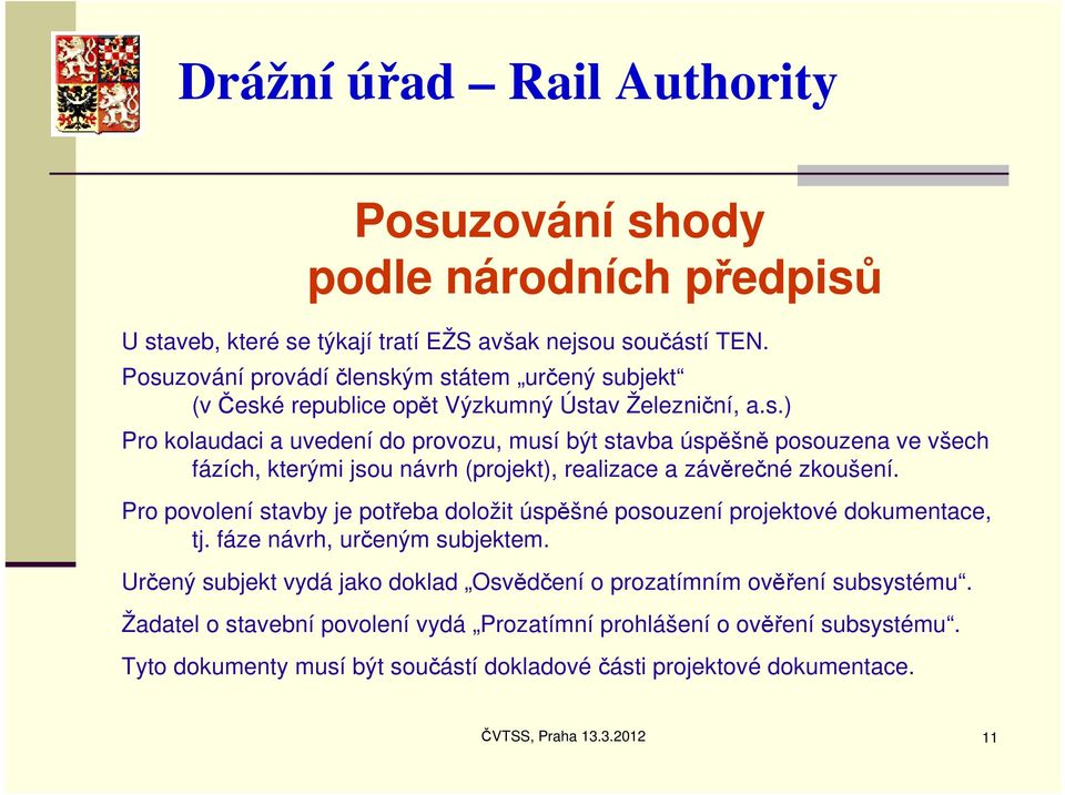 Pro povolení stavby je potřeba doložit úspěšné posouzení projektové dokumentace, tj. fáze návrh, určeným subjektem.